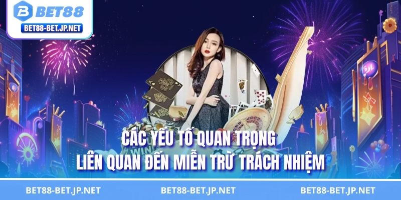 Miễn Trừ Trách Nhiệm 3 Các yếu tố quan trọng liên quan đến miễn trừ trách nhiệm
