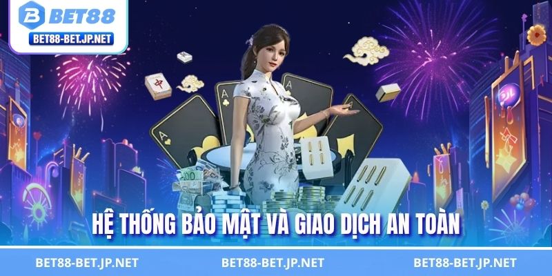 Giới Thiệu BET88 2 Hệ thống bảo mật và giao dịch an toàn