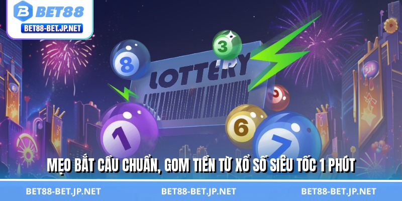 Xổ Số Siêu Tốc 1 Phút - Đón Vận May, Hốt Bạc Trong Tích Tắc 3 Mẹo bắt cầu chuẩn, gom tiền từ xổ số siêu tốc 1 phút