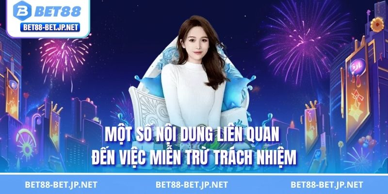 Miễn Trừ Trách Nhiệm 1 Một số nội dung liên quan đến việc miễn trừ trách nhiệm