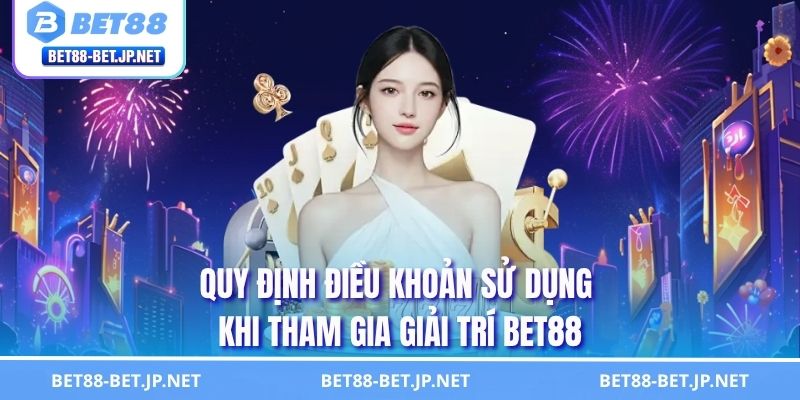Điều Khoản Sử Dụng 1 Quy định điều khoản sử dụng khi tham gia giải trí BET88